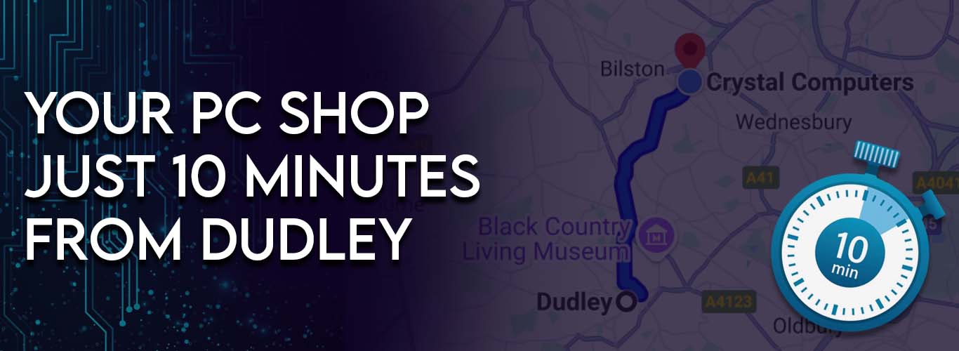 Your PC Shop Just 10 Minutes from Dudley - Crystal Computers Bilston & Wolverhampton